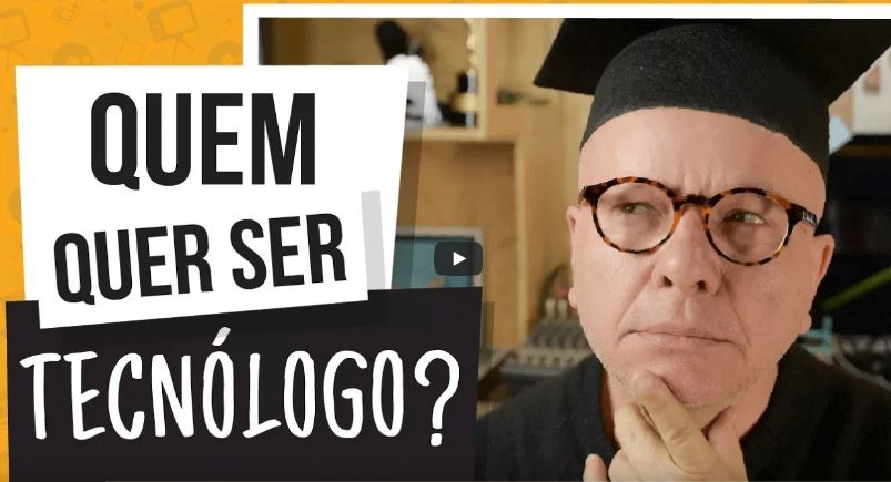 Vídeo: Quem quer ser Tecnólogo?